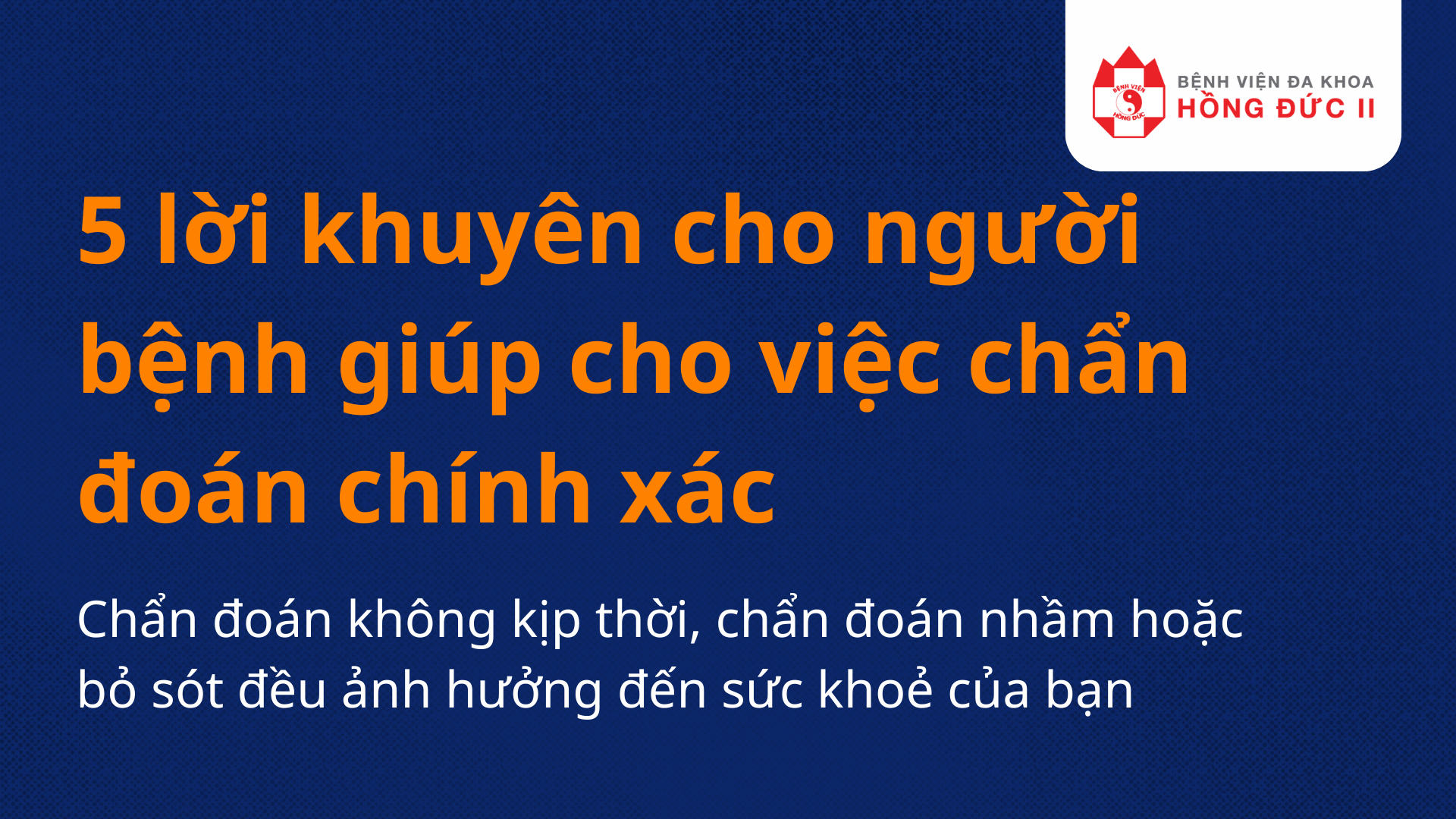 5 lời khuyên cho người bệnh giúp cho việc chẩn đoán chính xác